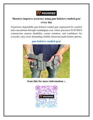 Shooters improve accuracy using gun holsters rouded gear every day