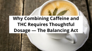 Why Combining Caffeine and THC Requires Thoughtful Dosage — The Balancing Act