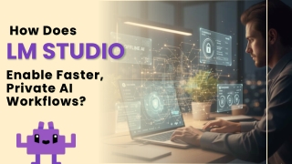 How Does LM Studio  Enable Faster, Private AI Workflows?