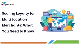 Scaling Loyalty for Multi Location Merchants What You Need to Know