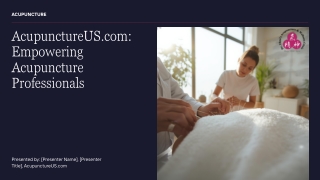 Presentation - AcupunctureUS.com Empowering Acupuncture Professionals