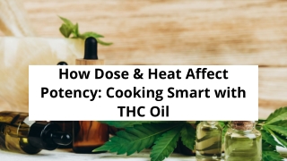 How Dose & Heat Affect Potency_ Cooking Smart with THC Oil