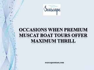 Occasions When Premium Muscat Boat Tours Offer Maximum Thrill