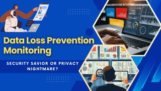 Data Loss Prevention Monitoring: Security Savior or Privacy Nightmare?