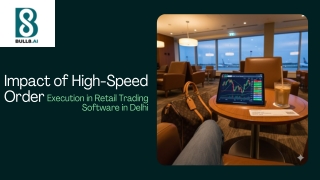 Impact of High-Speed Order Execution in Retail Trading Software in Delhi