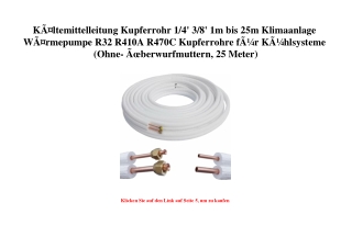 5062 KÃƒÂ¤ltemittelleitung Kupferrohr 1 4' 3 8' 1m bis 25m Klimaanlage WÃƒÂ¤rmepumpe R32 R410A R470C Kup