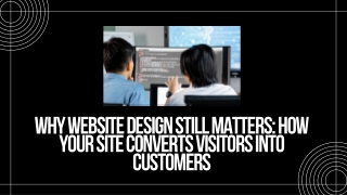 Why Website Design Still Matters: How Your Site Converts Visitors into Customers