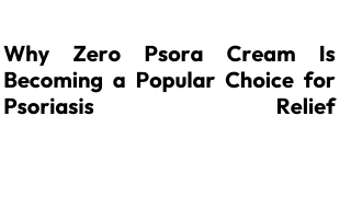 Why Zero Psora Cream Is Becoming a Popular Choice for Psoriasis Relief