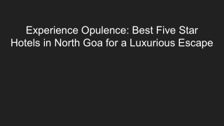Experience Opulence_ Best Five Star Hotels in North Goa for a Luxurious Escape