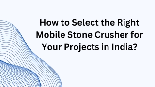 How to Select the Right Mobile Stone Crusher for Your Projects in India
