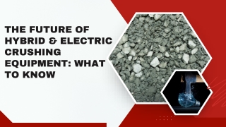 The Future of Hybrid & Electric Crushing Equipment What to Know