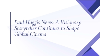 Paul Haggis News A Visionary Storyteller Continues to Shape Global Cinema