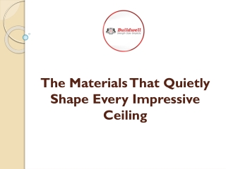 The Materials That Quietly Shape Every Impressive Ceiling