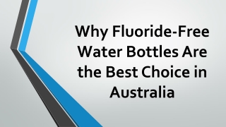 Why Fluoride-Free Water Bottles Are the Best Choice in Australia