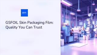 GSFOIL Skin Packaging Film: Quality You Can Trust
