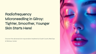 Radiofrequency Microneedling in Gilroy: Tighter, Smoother, Younger Skin