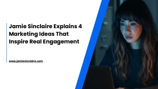 Jamie Sinclaire Explains 4 Marketing Ideas That Inspire Real Engagement