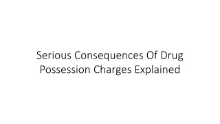 Serious Consequences of Drug Possession Charges Explained