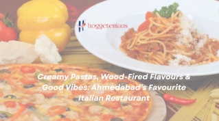 Creamy Pastas, Wood-Fired Flavours & Good Vibes Ahmedabad’s Favourite Italian Restaurant