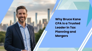 Why Bruce Kane CPA Is a Trusted Leader in Tax Planning and Mergers