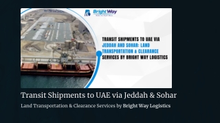 Transit Shipments to UAE via Jeddah and Sohar: Land Transportation & Clearance S