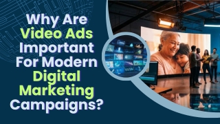 Why Are Video Ads Important for Modern Digital Marketing Campaigns?
