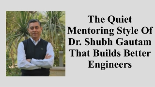 The Quiet Mentoring Style Of Dr. Shubh Gautam That Builds Better Engineers