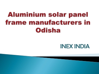 Aluminium solar panel frame manufacturers in Odisha