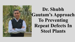Dr. Shubh Gautam’s Approach To Preventing Repeat Defects In Steel Plants