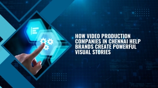 How Video Production Companies in Chennai Help Brands Create Powerful Visual Stories