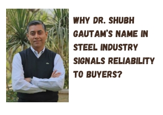 Why Dr. Shubh Gautam’s Name in Steel Industry Signals Reliability To Buyers?