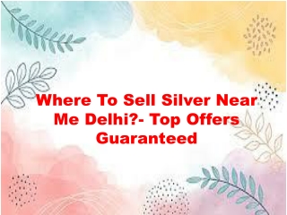 Where To Sell Silver Near Me Delhi?- Top Offers Guaranteed