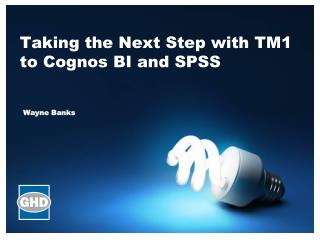 Taking the Next Step with TM1 to Cognos BI and SPSS