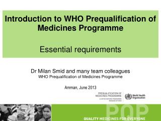 Introduction to WHO Prequalification of Medicines Programme Essential requirements