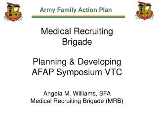 Medical Recruiting Brigade Planning &amp; Developing AFAP Symposium VTC Angela M. Williams, SFA Medical Recruiting Briga