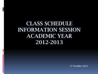Class Schedule Information Session academic year 2012-2013