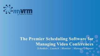 The Premier Scheduling Software for Managing Video Conferences Schedule | Launch | Monitor | Manage | Report
