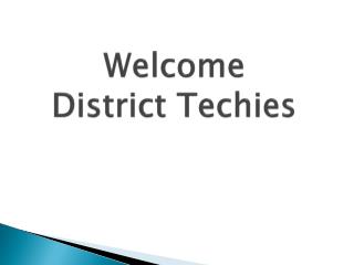 Welcome District Techies
