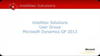 Intellitec Solutions User Group Microsoft Dynamics GP 2013