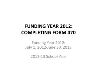 Funding Year 2012: Completing form 470