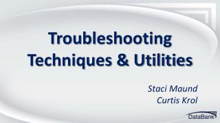 Troubleshooting Techniques &amp; Utilities