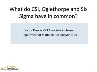 What do CSI, Oglethorpe and Six Sigma have in common ?