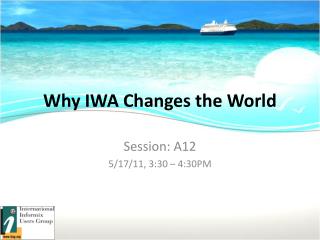 Why IWA Changes the World