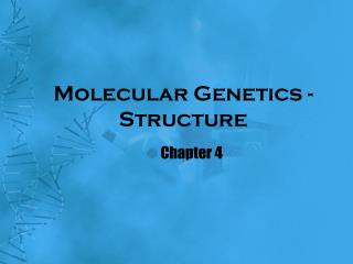 Molecular Genetics - Structure