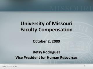 University of Missouri Faculty Compensation October 2, 2009 Betsy Rodriguez Vice President for Human Resources