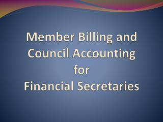 Member Billing and C ouncil Accounting for Financial Secretaries