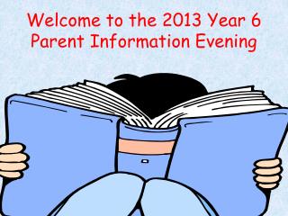 Welcome to the 2013 Year 6 Parent Information Evening