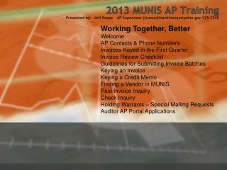 2013 MUNIS AP Training Presented by: Jeff Roose – AP Supervisor jfroose@franklincountyohio.gov 525-7345