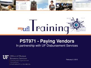 PST971 - Paying Vendors In partnership with UF Disbursement Services