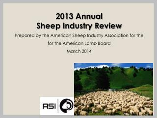 2013 Annual Sheep Industry Review Prepared by the American Sheep Industry Association for the for the American La